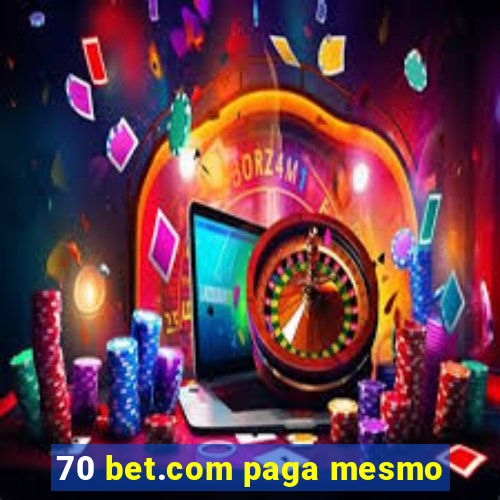 70 bet.com paga mesmo